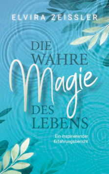 Cover Die wahre Magie des Lebens: Ein inspirierender Erfahrungsbericht